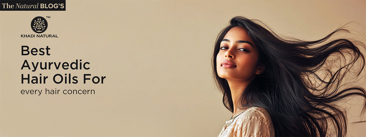 Best Ayurvedic Hair Oils for Every Hair Concern
