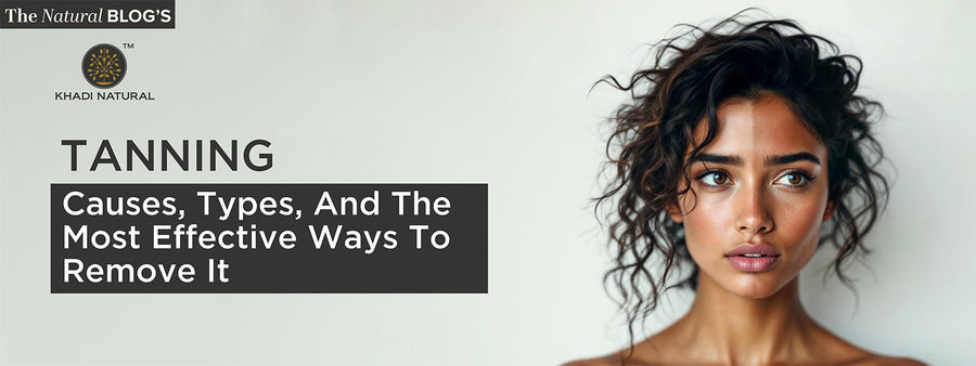 Tanning: Causes, Types, and the Most Effective Ways to Remove It